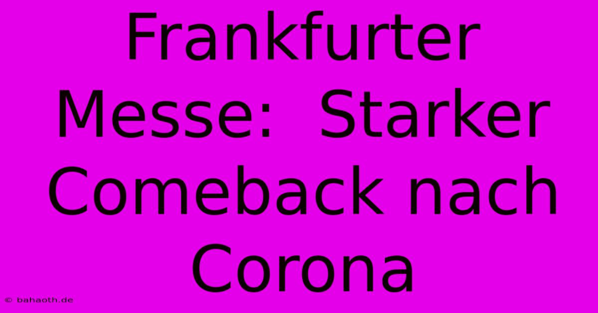 Frankfurter Messe:  Starker Comeback Nach Corona