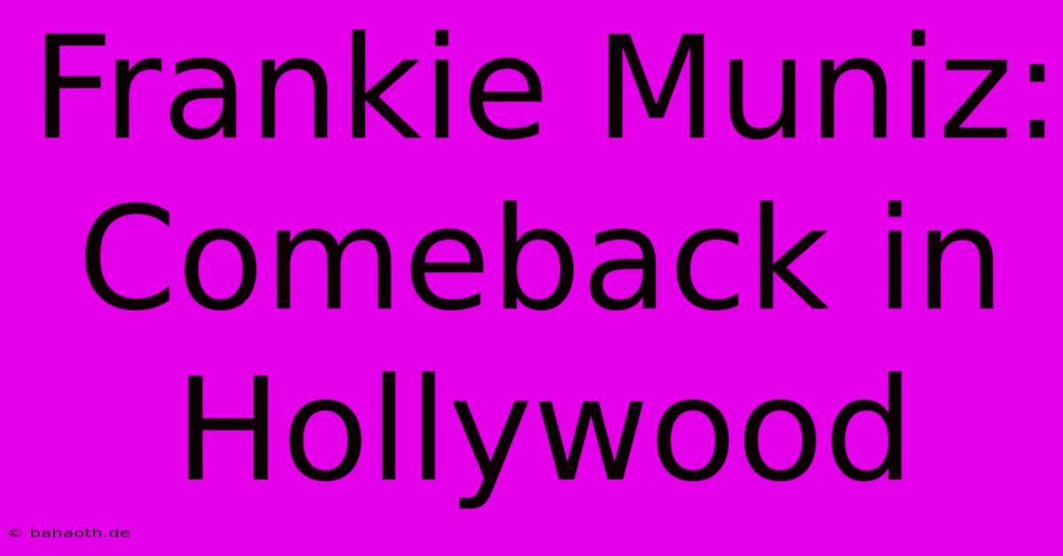 Frankie Muniz: Comeback In Hollywood