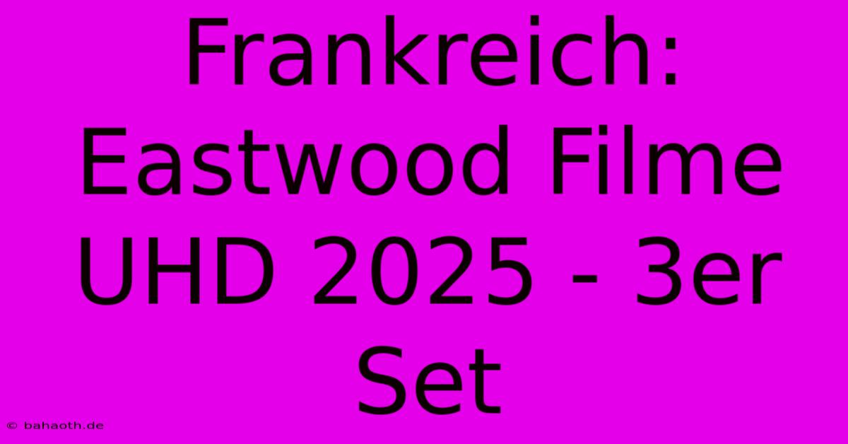 Frankreich: Eastwood Filme UHD 2025 - 3er Set