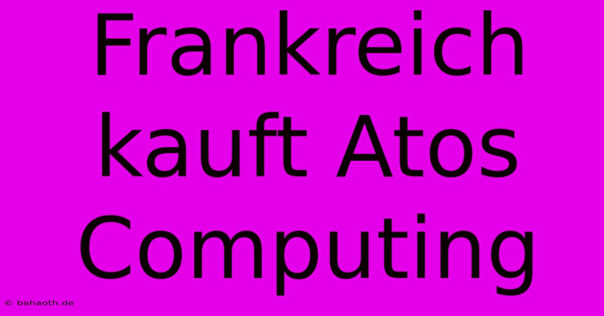 Frankreich Kauft Atos Computing