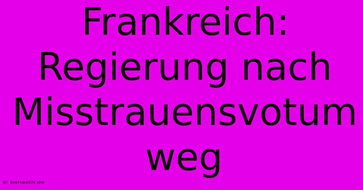 Frankreich: Regierung Nach Misstrauensvotum Weg