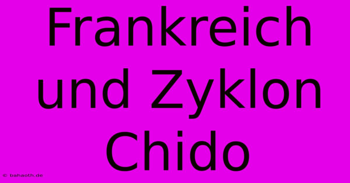 Frankreich Und Zyklon Chido