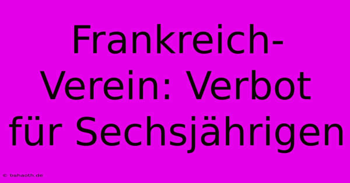 Frankreich-Verein: Verbot Für Sechsjährigen