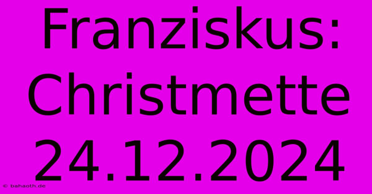 Franziskus: Christmette 24.12.2024