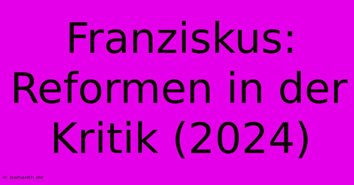 Franziskus:  Reformen In Der Kritik (2024)