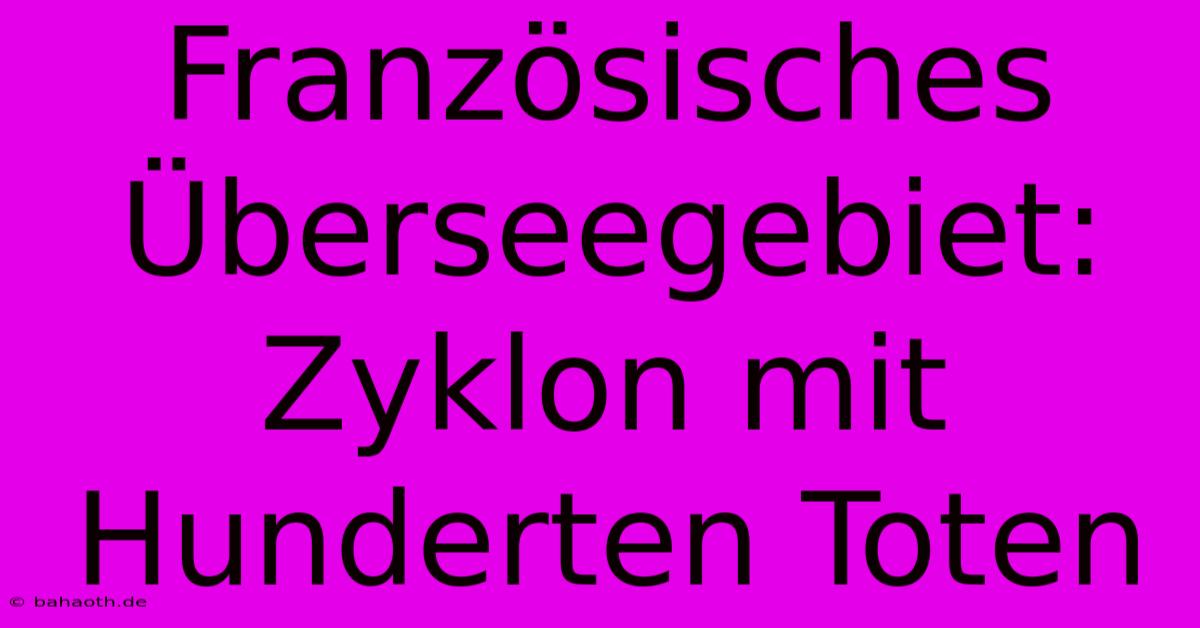 Französisches Überseegebiet: Zyklon Mit Hunderten Toten