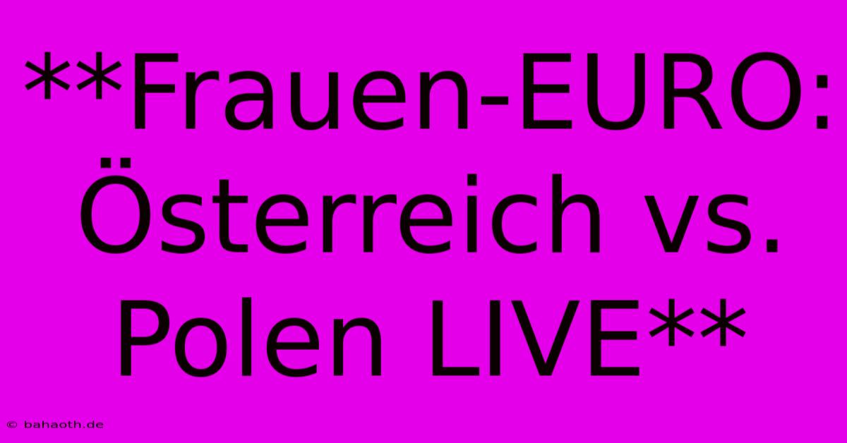 **Frauen-EURO: Österreich Vs. Polen LIVE**