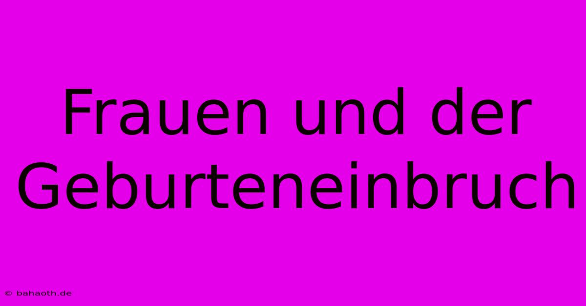 Frauen Und Der Geburteneinbruch