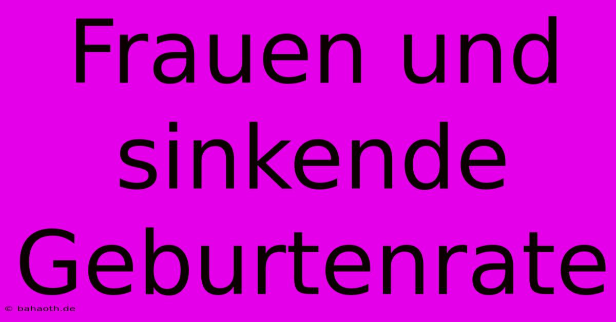 Frauen Und Sinkende Geburtenrate