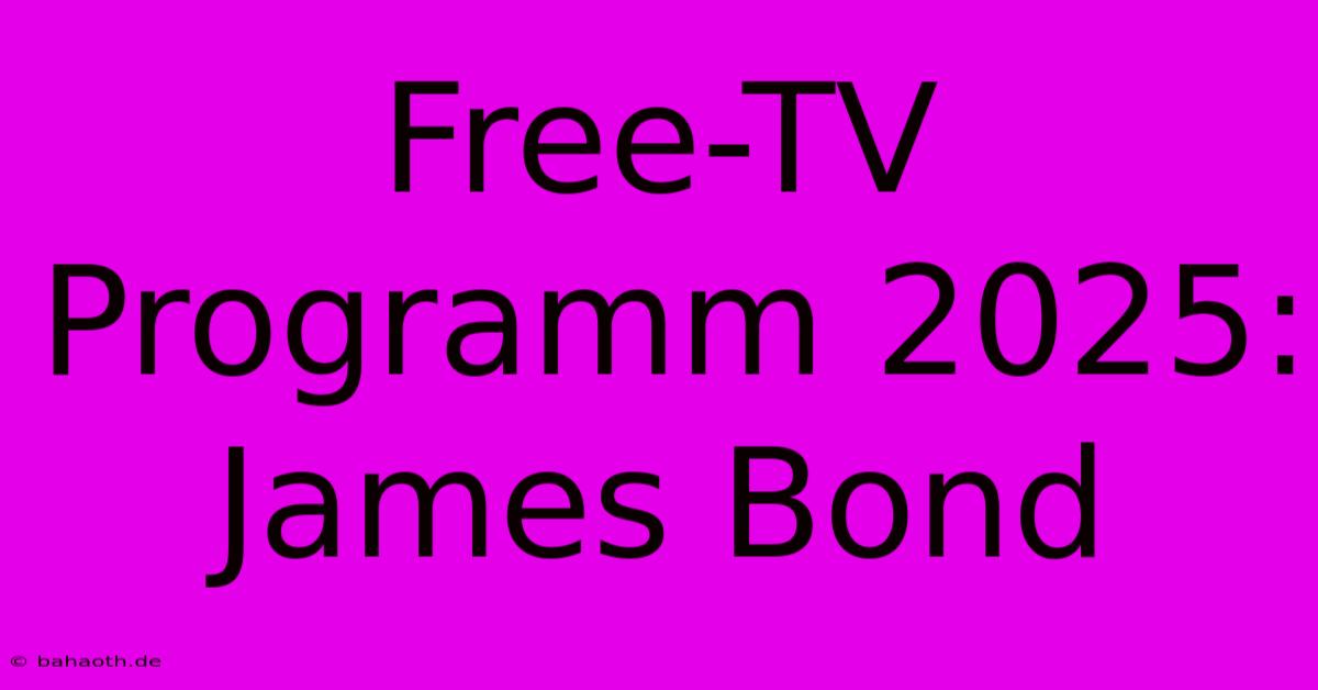 Free-TV Programm 2025: James Bond