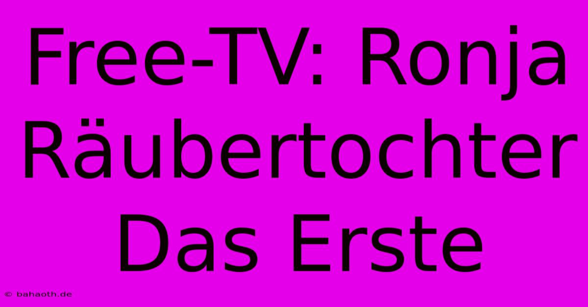 Free-TV: Ronja Räubertochter Das Erste