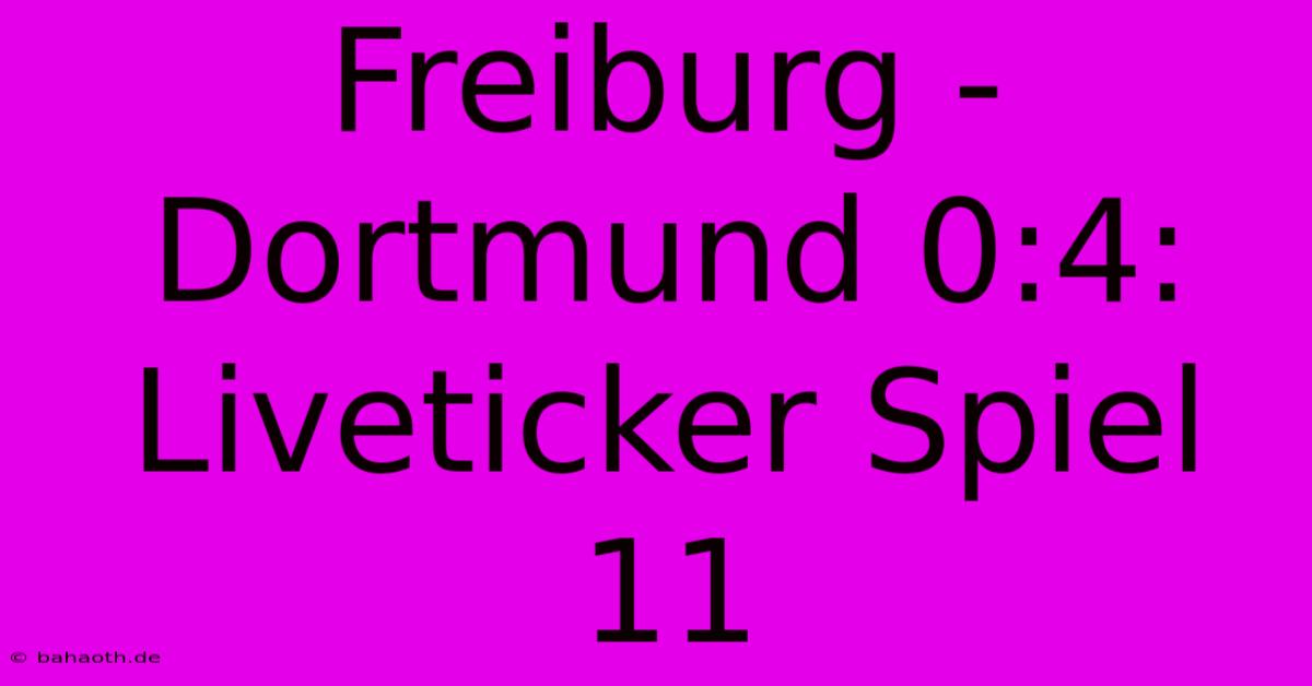 Freiburg - Dortmund 0:4: Liveticker Spiel 11