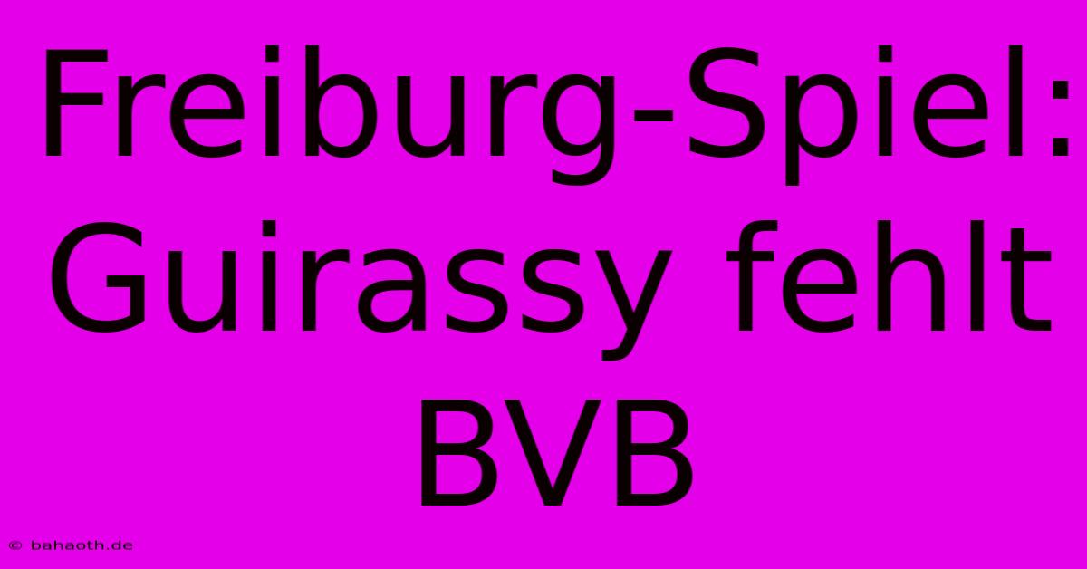 Freiburg-Spiel: Guirassy Fehlt BVB