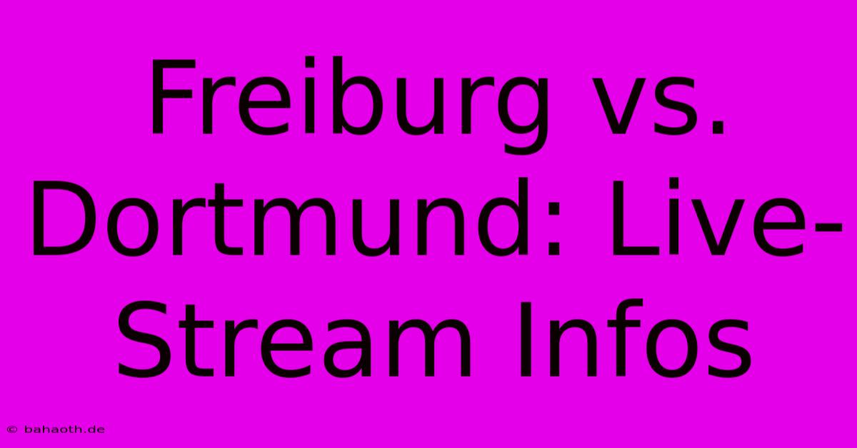 Freiburg Vs. Dortmund: Live-Stream Infos