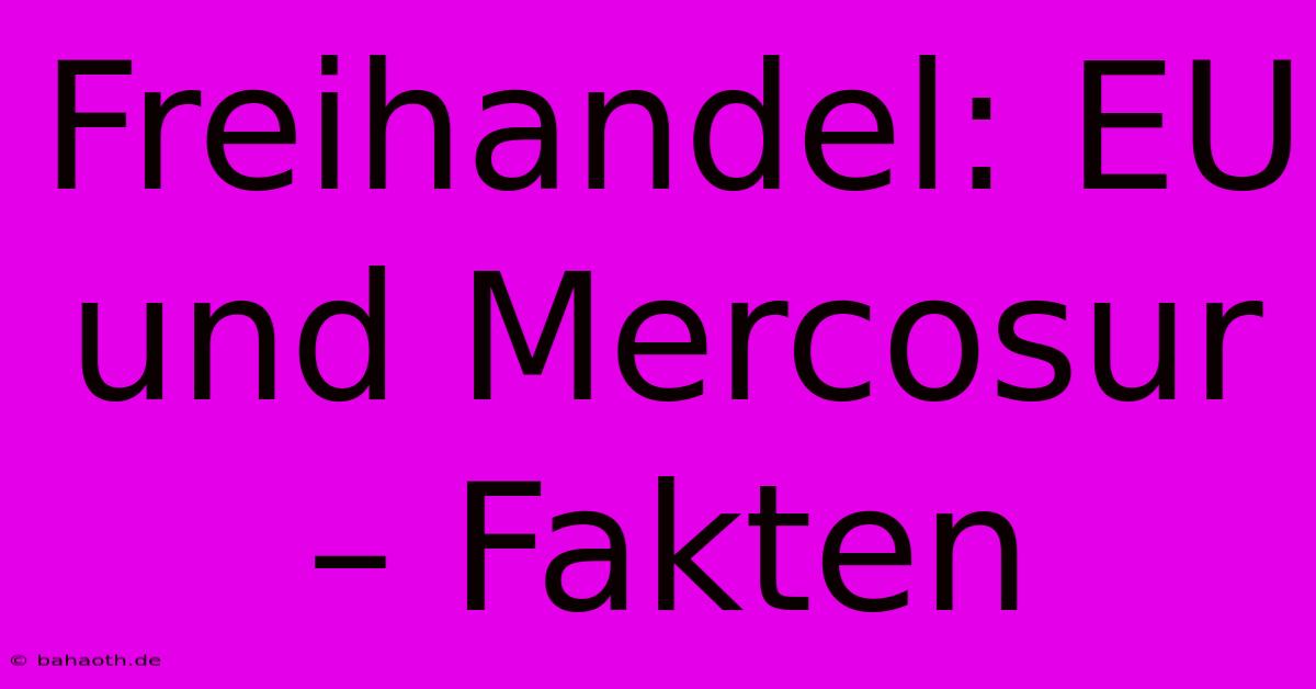 Freihandel: EU Und Mercosur – Fakten