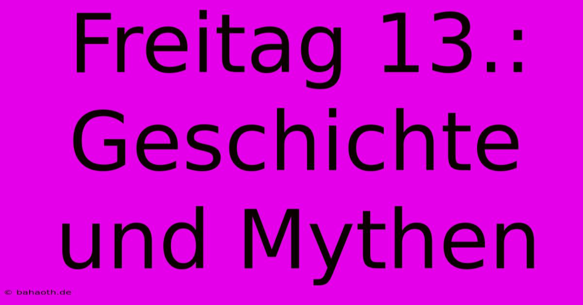 Freitag 13.: Geschichte Und Mythen