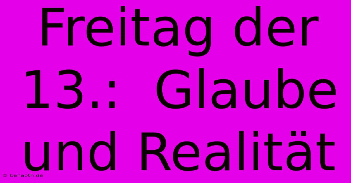 Freitag Der 13.:  Glaube Und Realität