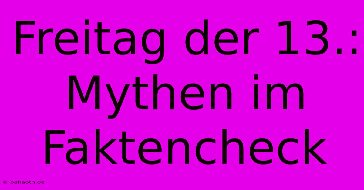 Freitag Der 13.:  Mythen Im Faktencheck