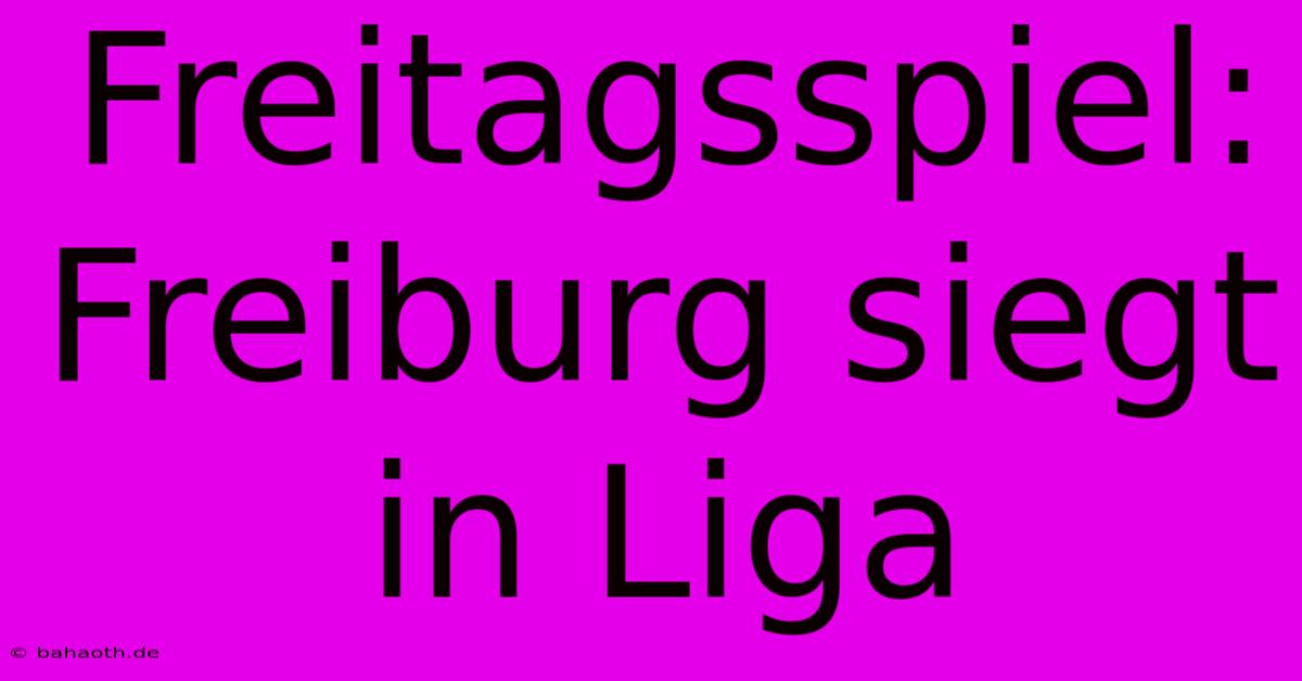 Freitagsspiel: Freiburg Siegt In Liga