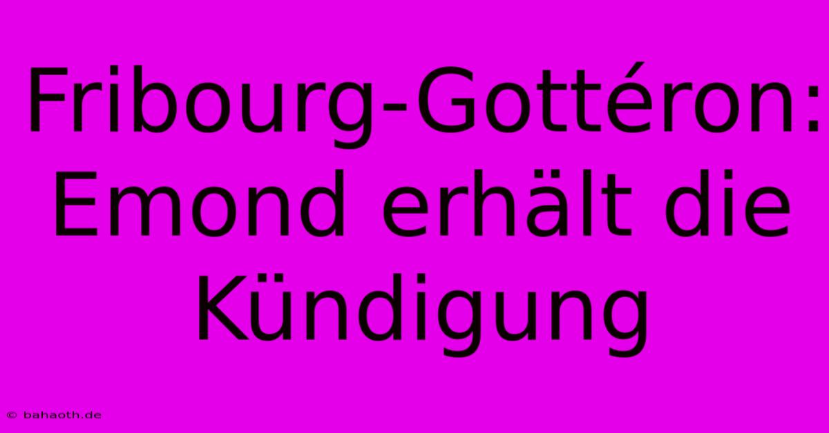 Fribourg-Gottéron: Emond Erhält Die Kündigung