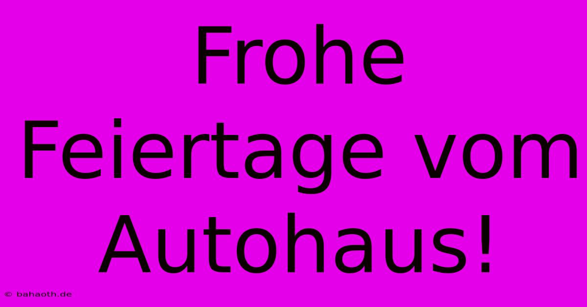 Frohe Feiertage Vom Autohaus!