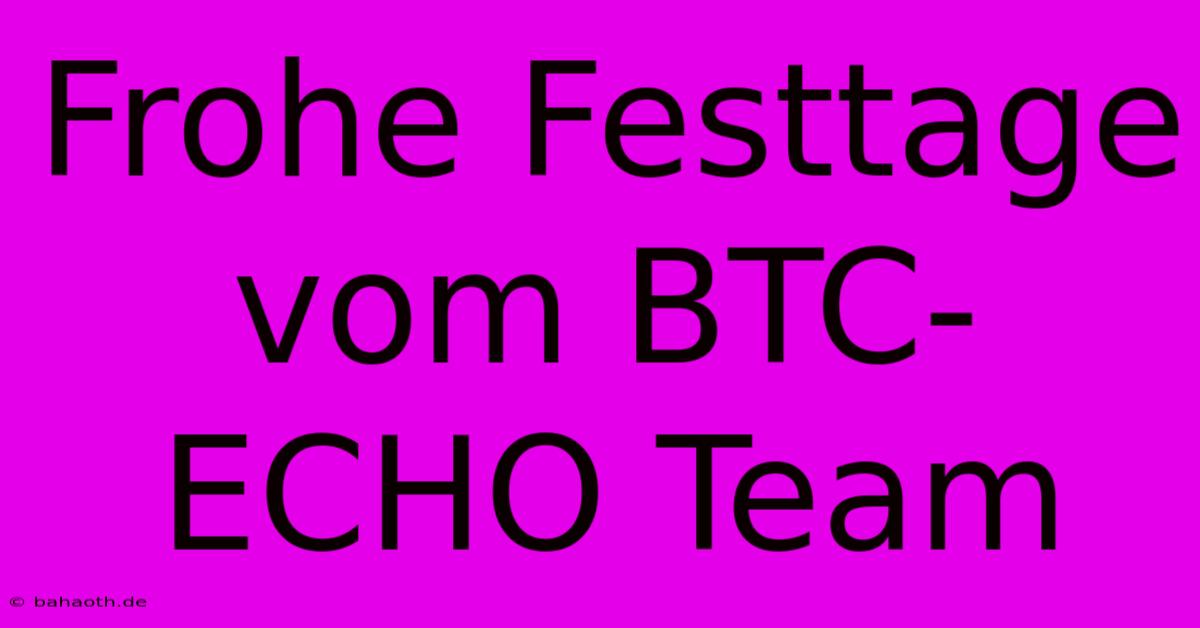 Frohe Festtage Vom BTC-ECHO Team