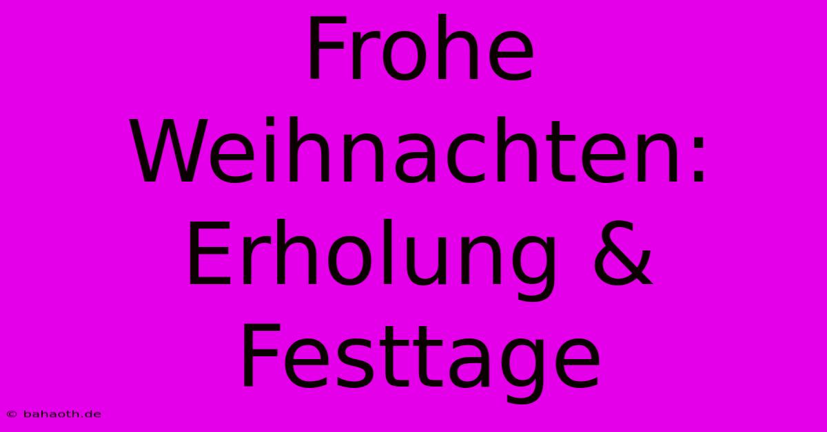 Frohe Weihnachten: Erholung & Festtage