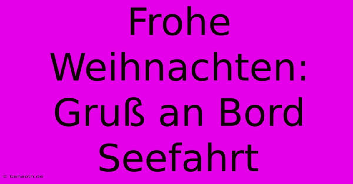 Frohe Weihnachten: Gruß An Bord Seefahrt