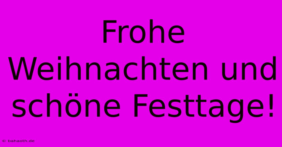 Frohe Weihnachten Und Schöne Festtage!