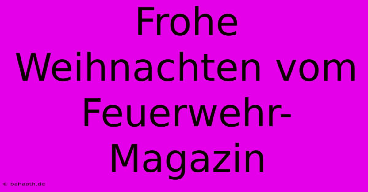 Frohe Weihnachten Vom Feuerwehr-Magazin