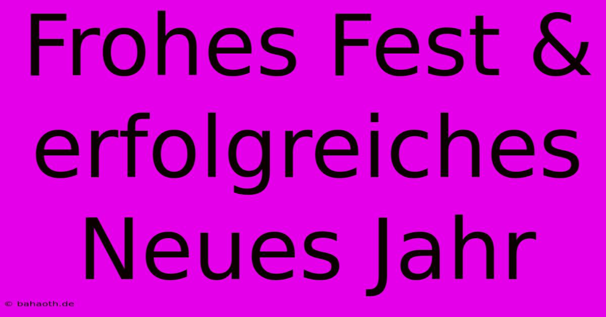 Frohes Fest & Erfolgreiches Neues Jahr