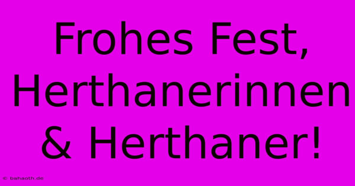 Frohes Fest, Herthanerinnen & Herthaner!