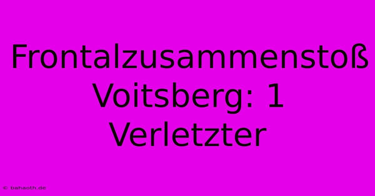 Frontalzusammenstoß Voitsberg: 1 Verletzter