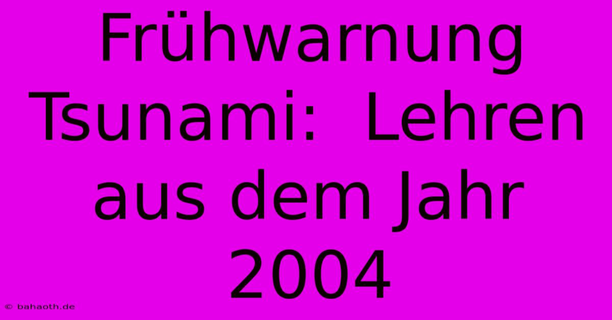 Frühwarnung Tsunami:  Lehren Aus Dem Jahr 2004