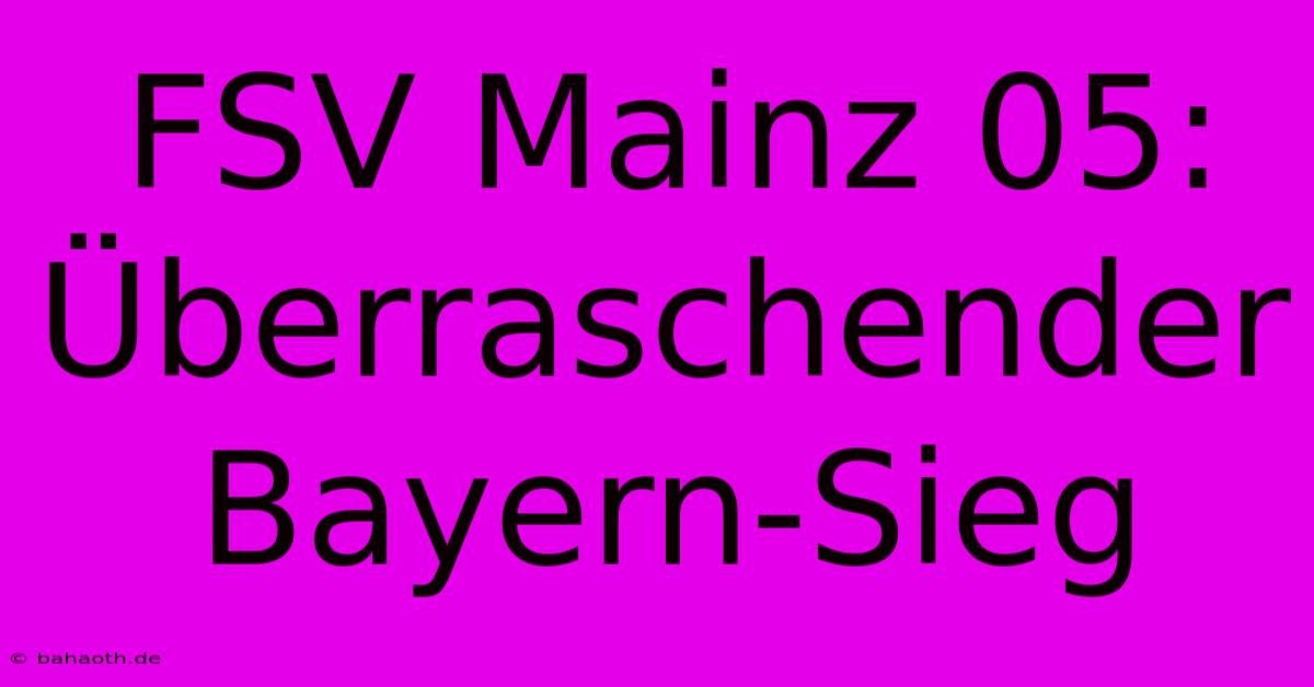 FSV Mainz 05: Überraschender Bayern-Sieg