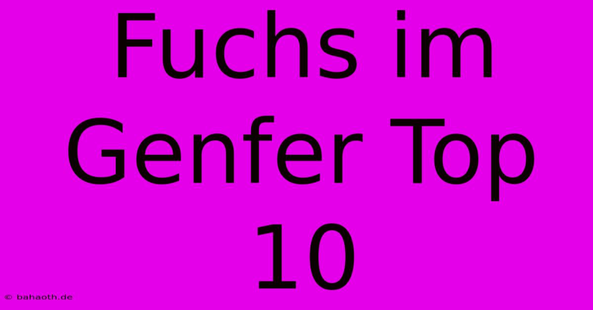 Fuchs Im Genfer Top 10