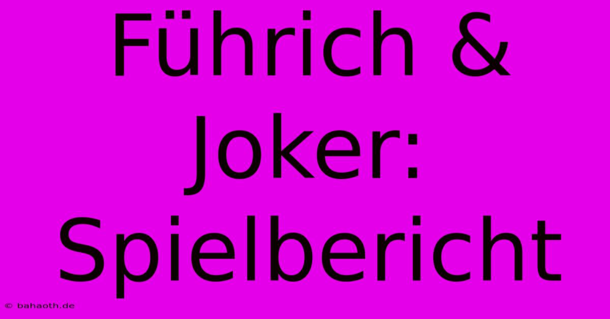 Führich & Joker: Spielbericht