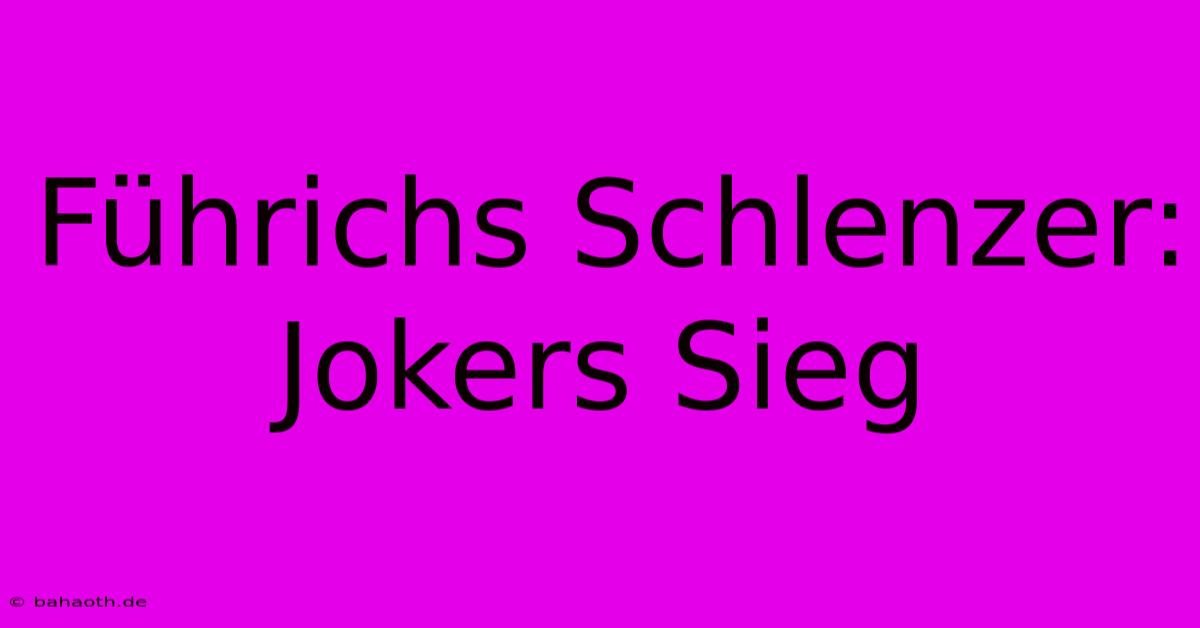 Führichs Schlenzer: Jokers Sieg