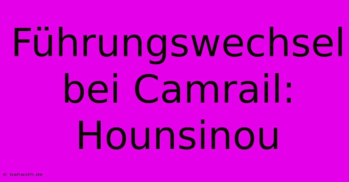 Führungswechsel Bei Camrail: Hounsinou