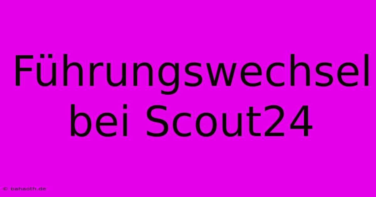 Führungswechsel Bei Scout24