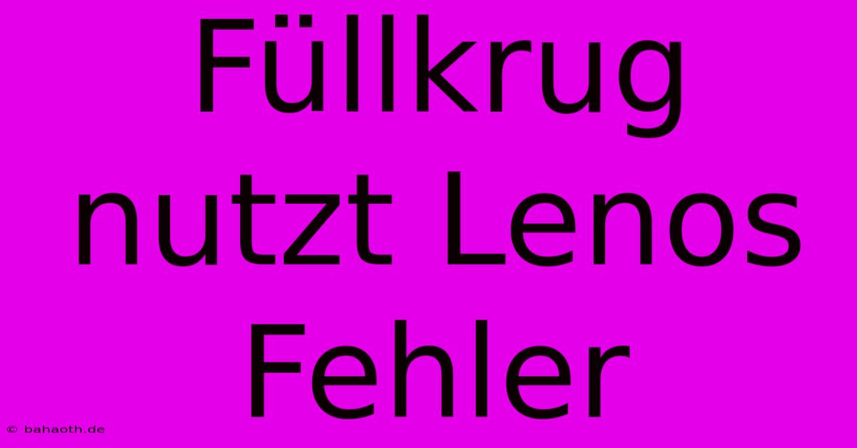 Füllkrug Nutzt Lenos Fehler