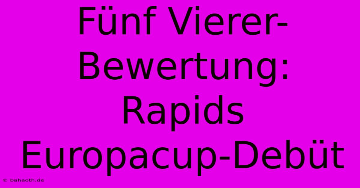 Fünf Vierer-Bewertung: Rapids Europacup-Debüt