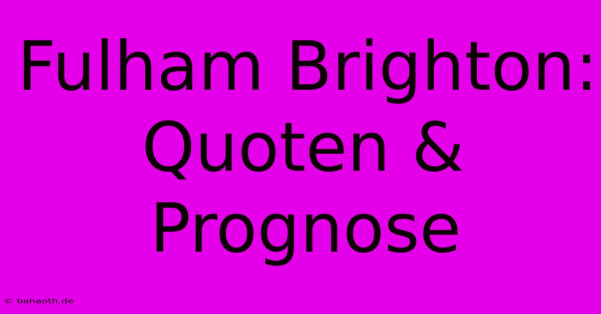 Fulham Brighton: Quoten & Prognose