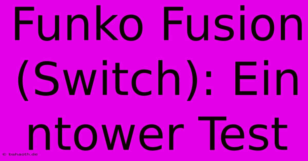 Funko Fusion (Switch): Ein Ntower Test