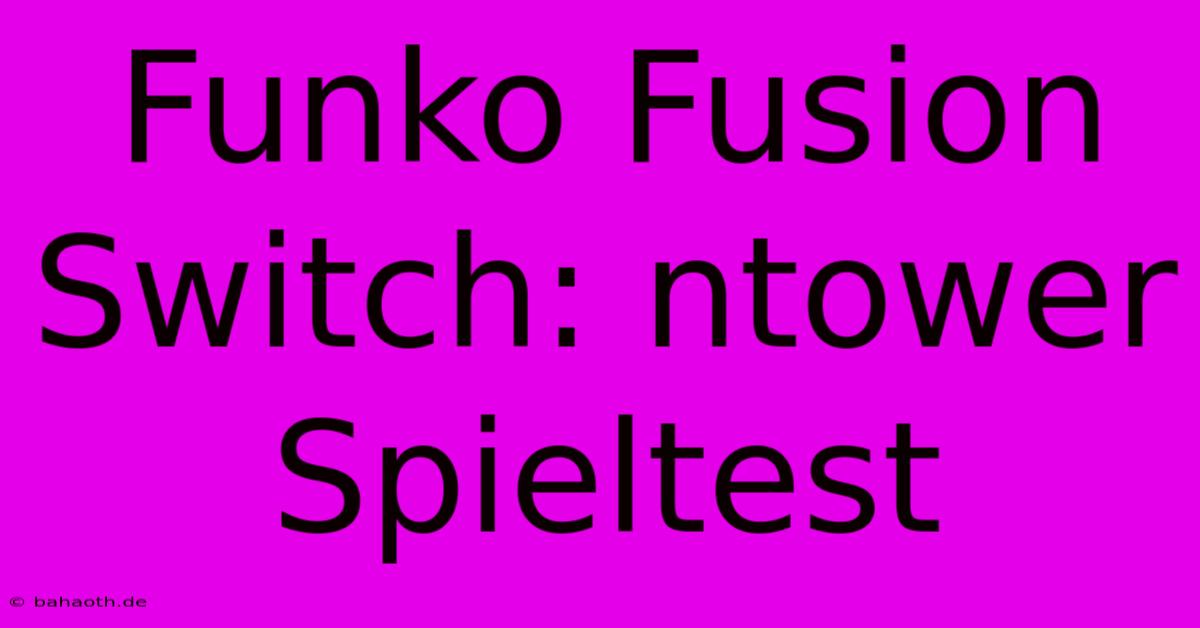 Funko Fusion Switch: Ntower Spieltest