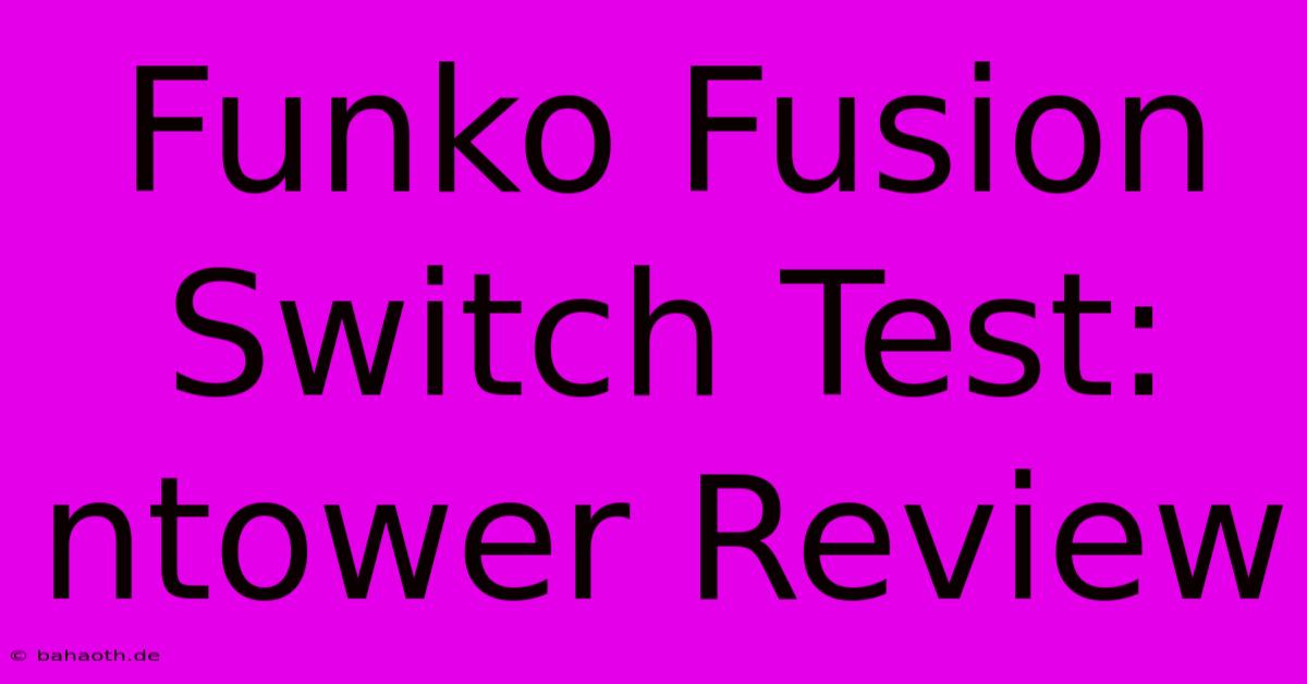 Funko Fusion Switch Test: Ntower Review