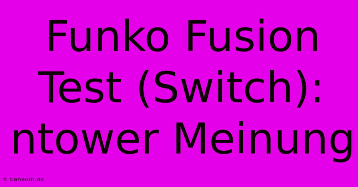 Funko Fusion Test (Switch): Ntower Meinung