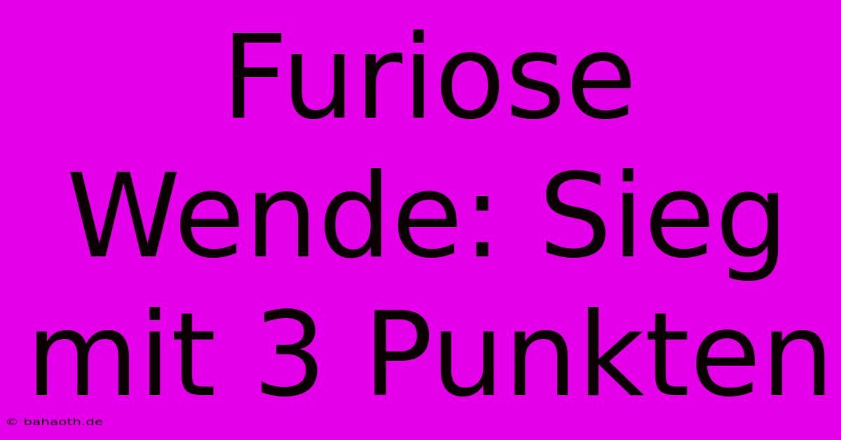 Furiose Wende: Sieg Mit 3 Punkten