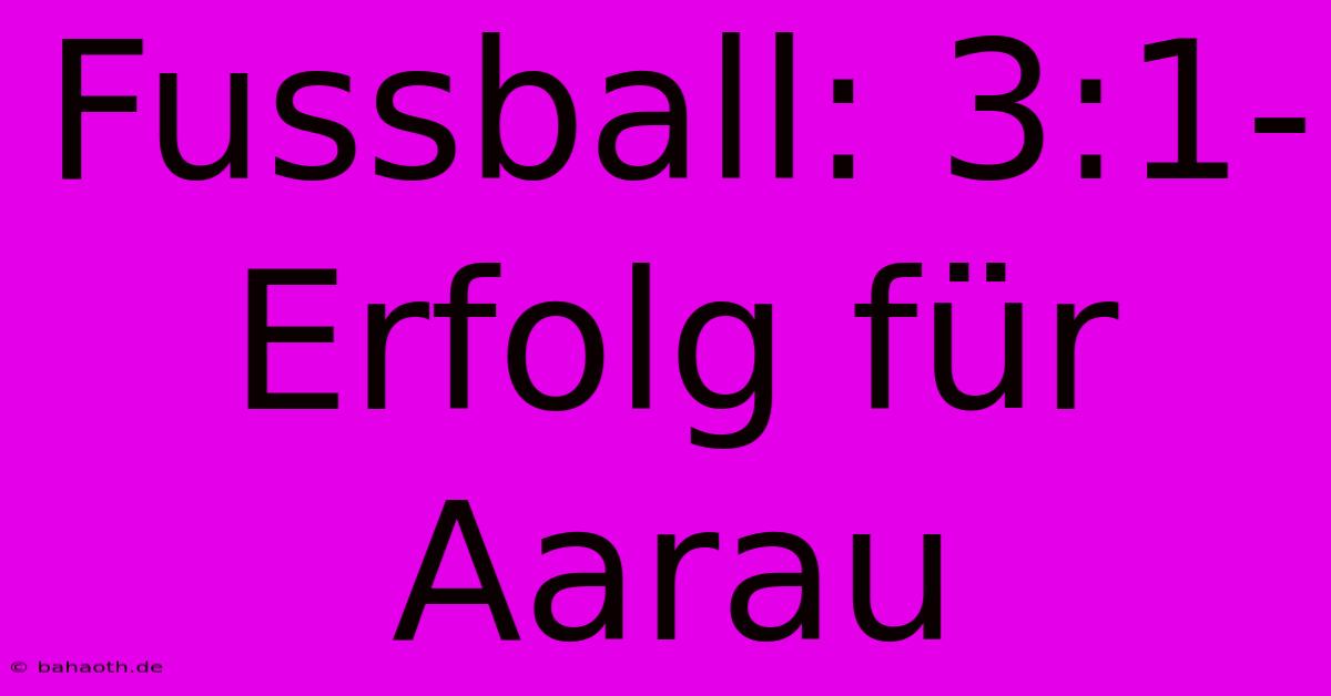 Fussball: 3:1-Erfolg Für Aarau