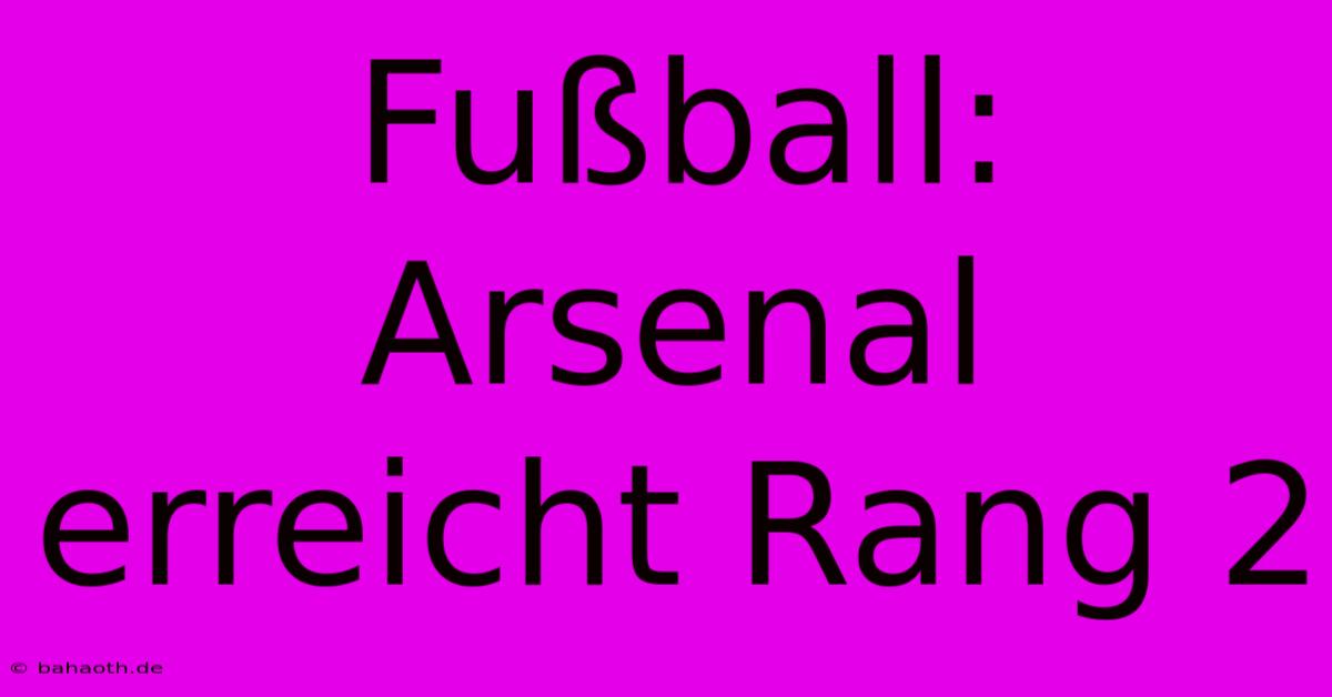 Fußball: Arsenal Erreicht Rang 2